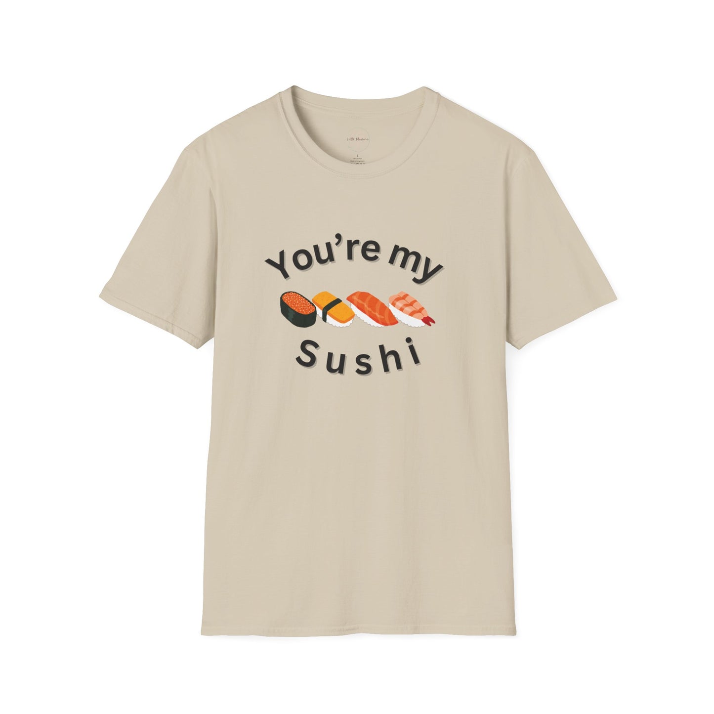 You're My Sushi Unisex T-Shirt | Cute Sushi Shirt | Fun Foodie Apparel | Perfect Gift for Sushi Lovers | Casual Wear | Foodie Celebration
