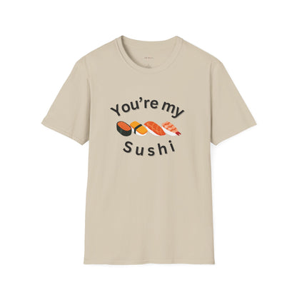You're My Sushi Unisex T-Shirt | Cute Sushi Shirt | Fun Foodie Apparel | Perfect Gift for Sushi Lovers | Casual Wear | Foodie Celebration