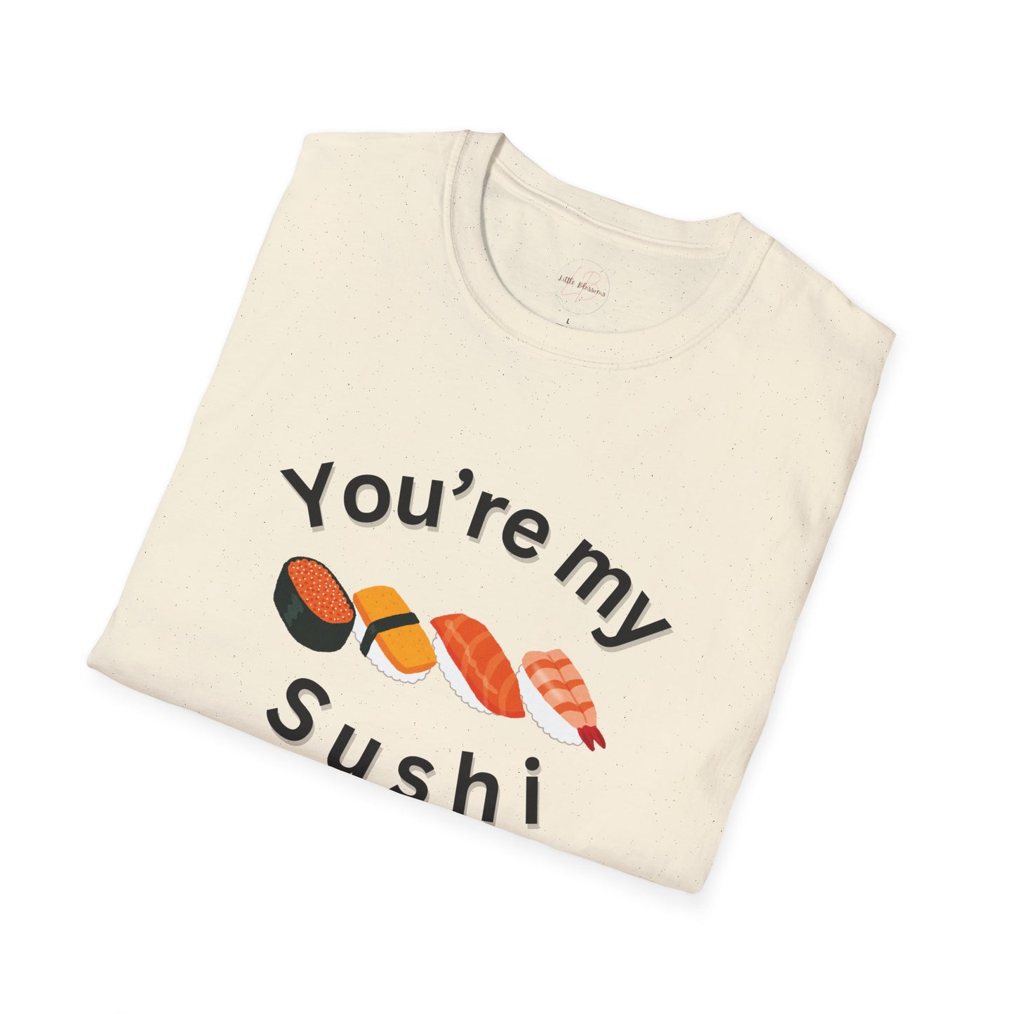 You're My Sushi Unisex T-Shirt | Cute Sushi Shirt | Fun Foodie Apparel | Perfect Gift for Sushi Lovers | Casual Wear | Foodie Celebration
