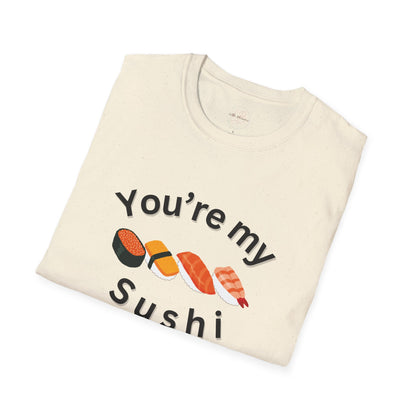 You're My Sushi Unisex T-Shirt | Cute Sushi Shirt | Fun Foodie Apparel | Perfect Gift for Sushi Lovers | Casual Wear | Foodie Celebration