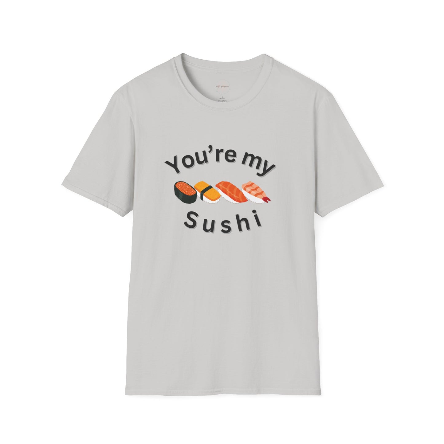 You're My Sushi Unisex T-Shirt | Cute Sushi Shirt | Fun Foodie Apparel | Perfect Gift for Sushi Lovers | Casual Wear | Foodie Celebration