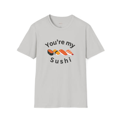 You're My Sushi Unisex T-Shirt | Cute Sushi Shirt | Fun Foodie Apparel | Perfect Gift for Sushi Lovers | Casual Wear | Foodie Celebration
