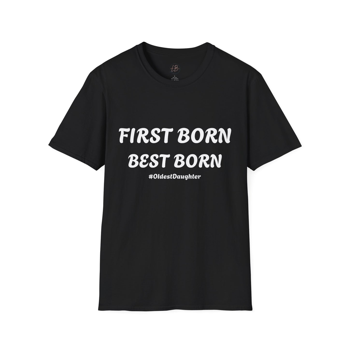 First Born Best Born Unisex Softstyle T-Shirt | Perfect Gift for Oldest Daughters, Birthday, Celebration, Family Tees, Casual Wear