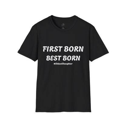 First Born Best Born Unisex Softstyle T-Shirt | Perfect Gift for Oldest Daughters, Birthday, Celebration, Family Tees, Casual Wear