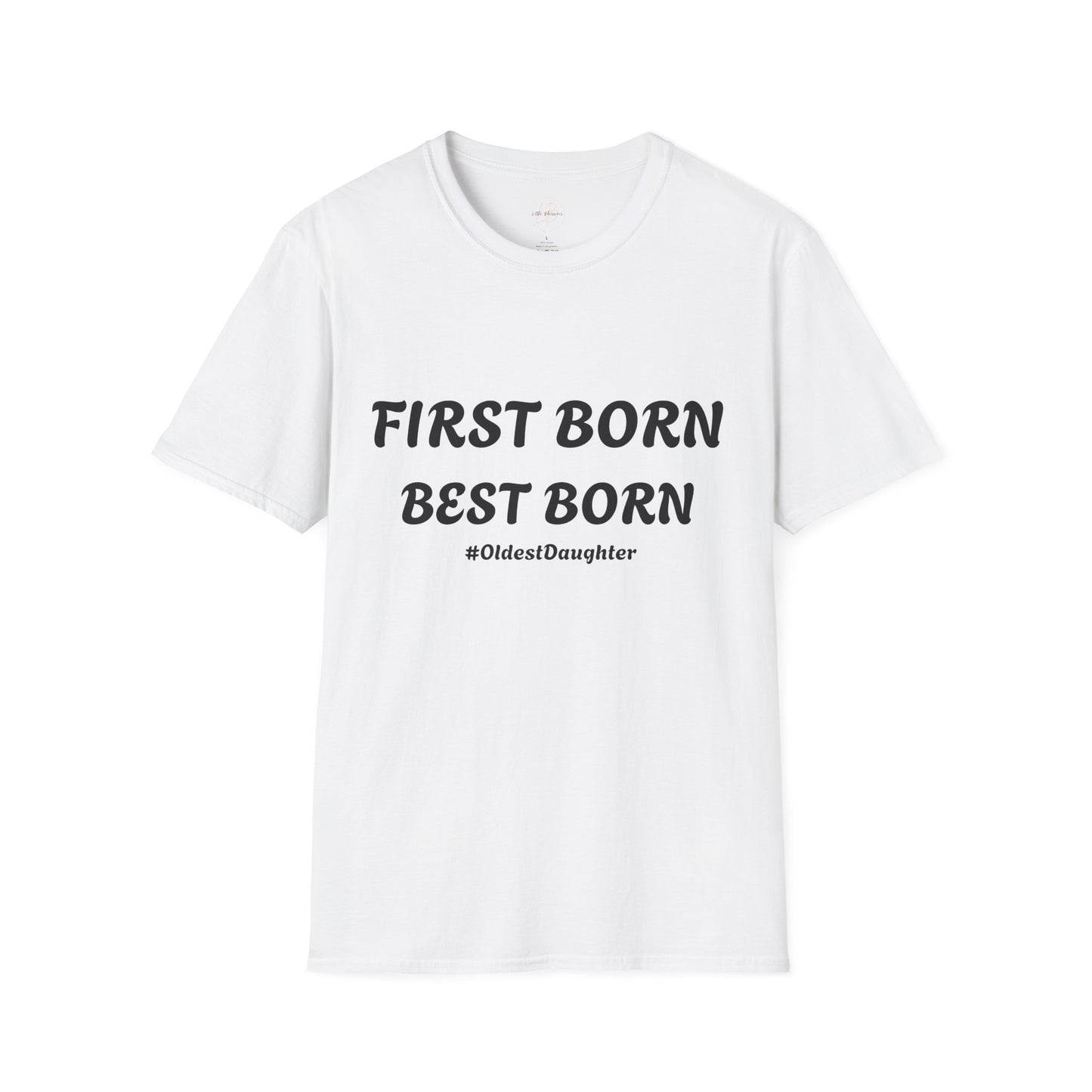 First Born Best Born Unisex Softstyle T-Shirt | Perfect Gift for Oldest Daughters, Birthday, Celebration, Family Tees, Casual Wear