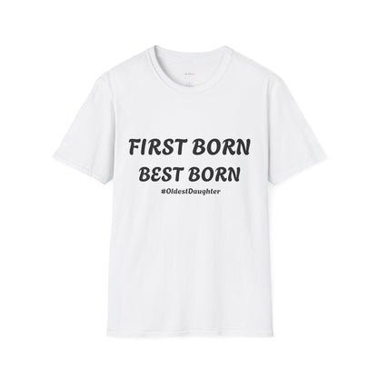 First Born Best Born Unisex Softstyle T-Shirt | Perfect Gift for Oldest Daughters, Birthday, Celebration, Family Tees, Casual Wear