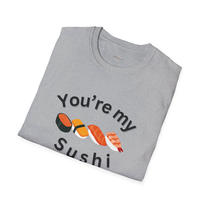 You're My Sushi Unisex T-Shirt | Cute Sushi Shirt | Fun Foodie Apparel | Perfect Gift for Sushi Lovers | Casual Wear | Foodie Celebration