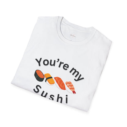 You're My Sushi Unisex T-Shirt | Cute Sushi Shirt | Fun Foodie Apparel | Perfect Gift for Sushi Lovers | Casual Wear | Foodie Celebration