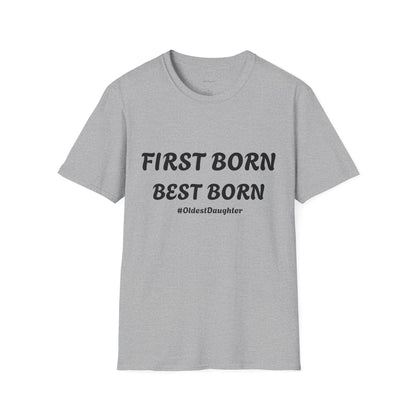 First Born Best Born Unisex Softstyle T-Shirt | Perfect Gift for Oldest Daughters, Birthday, Celebration, Family Tees, Casual Wear
