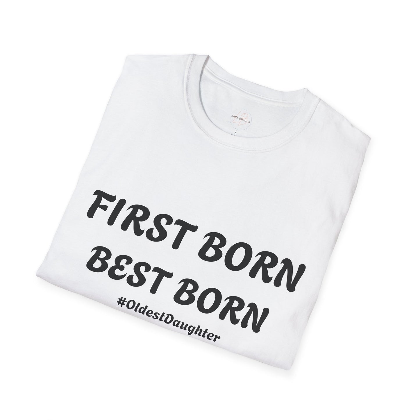 First Born Best Born Unisex Softstyle T-Shirt | Perfect Gift for Oldest Daughters, Birthday, Celebration, Family Tees, Casual Wear