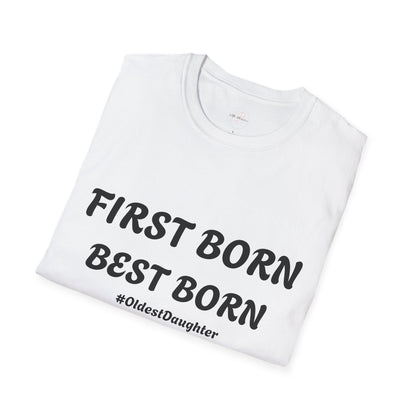 First Born Best Born Unisex Softstyle T-Shirt | Perfect Gift for Oldest Daughters, Birthday, Celebration, Family Tees, Casual Wear