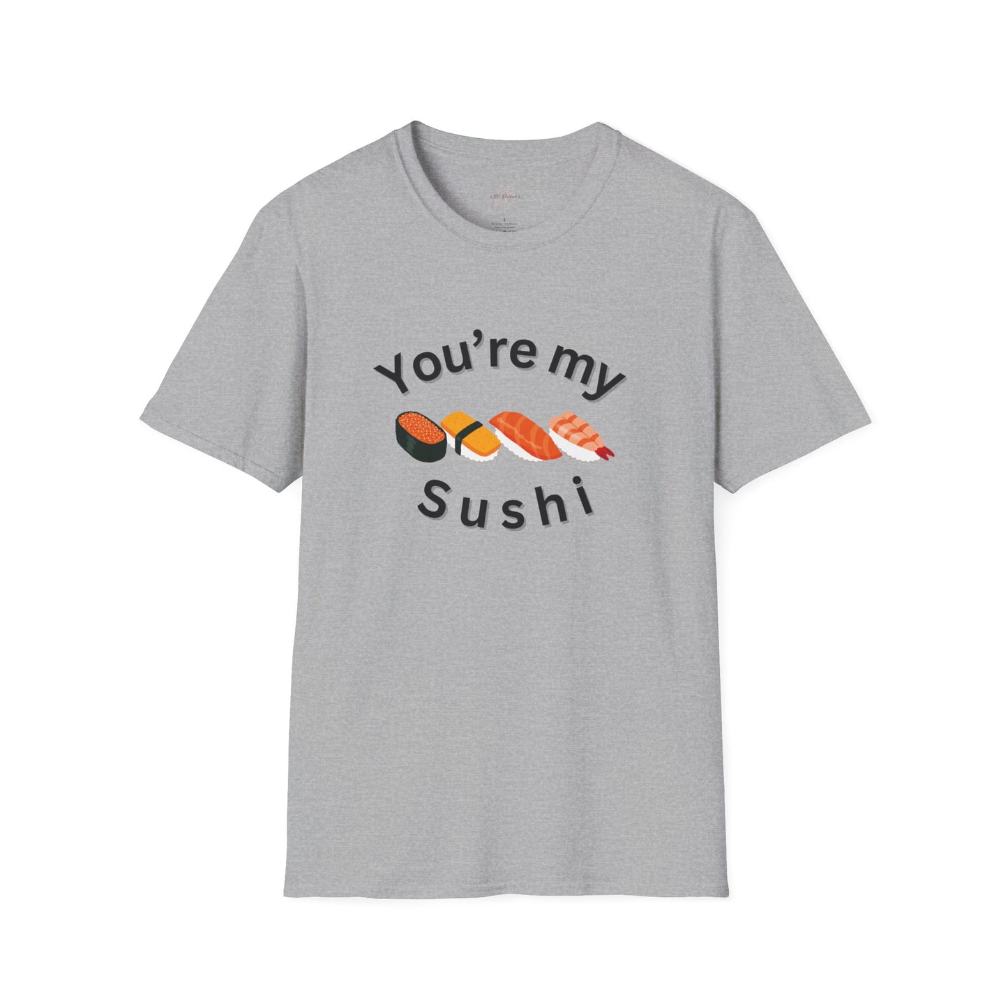 You're My Sushi Unisex T-Shirt | Cute Sushi Shirt | Fun Foodie Apparel | Perfect Gift for Sushi Lovers | Casual Wear | Foodie Celebration