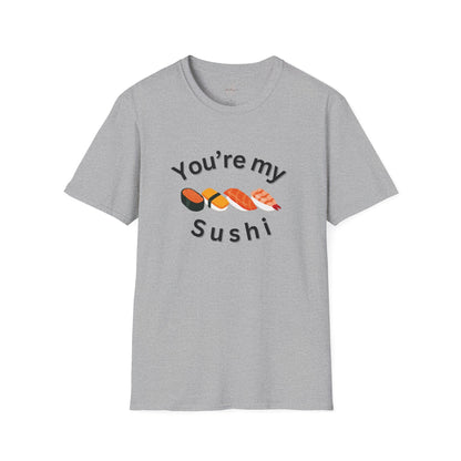 You're My Sushi Unisex T-Shirt | Cute Sushi Shirt | Fun Foodie Apparel | Perfect Gift for Sushi Lovers | Casual Wear | Foodie Celebration