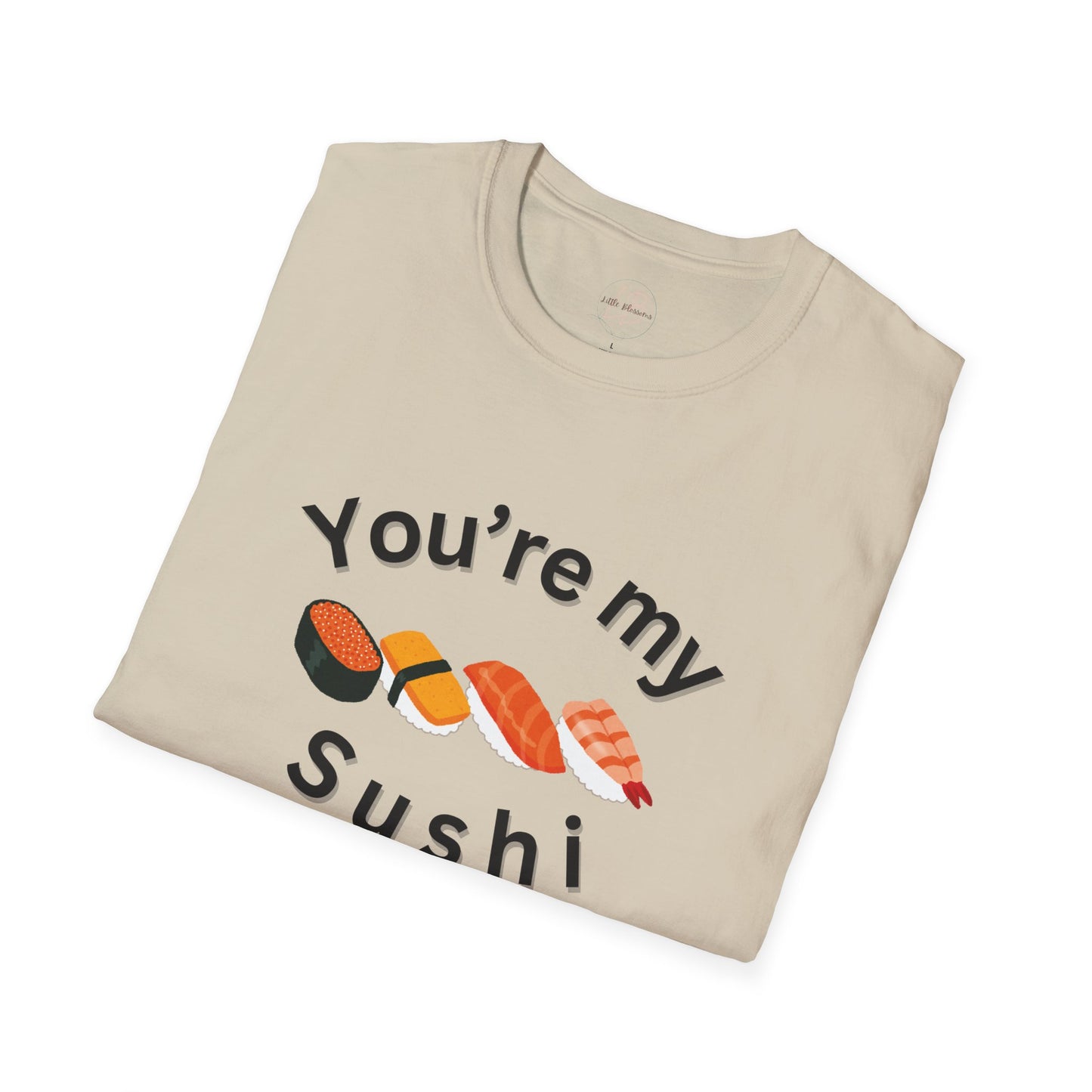 You're My Sushi Unisex T-Shirt | Cute Sushi Shirt | Fun Foodie Apparel | Perfect Gift for Sushi Lovers | Casual Wear | Foodie Celebration
