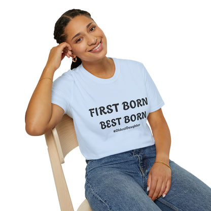 First Born Best Born Unisex Softstyle T-Shirt | Perfect Gift for Oldest Daughters, Birthday, Celebration, Family Tees, Casual Wear