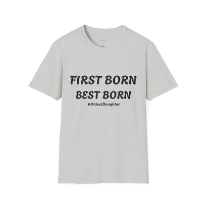 First Born Best Born Unisex Softstyle T-Shirt | Perfect Gift for Oldest Daughters, Birthday, Celebration, Family Tees, Casual Wear