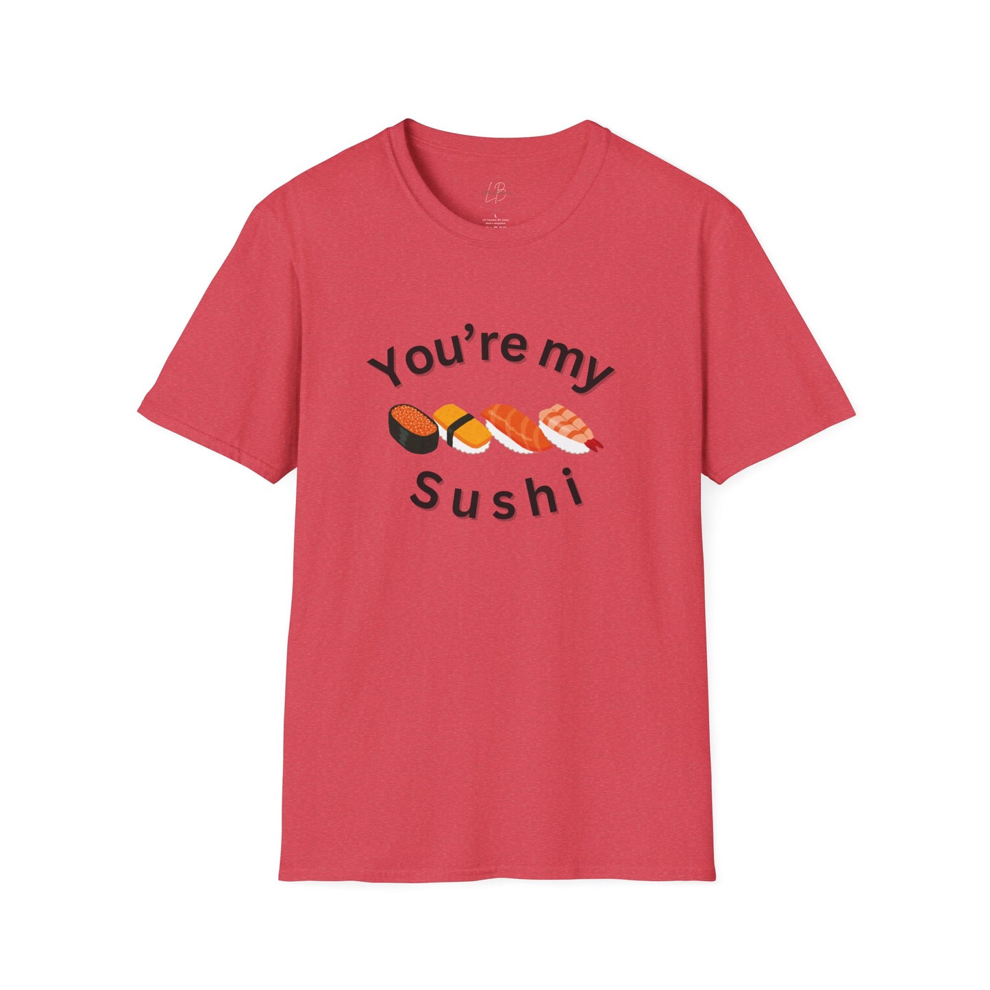 You're My Sushi Unisex T-Shirt | Cute Sushi Shirt | Fun Foodie Apparel | Perfect Gift for Sushi Lovers | Casual Wear | Foodie Celebration