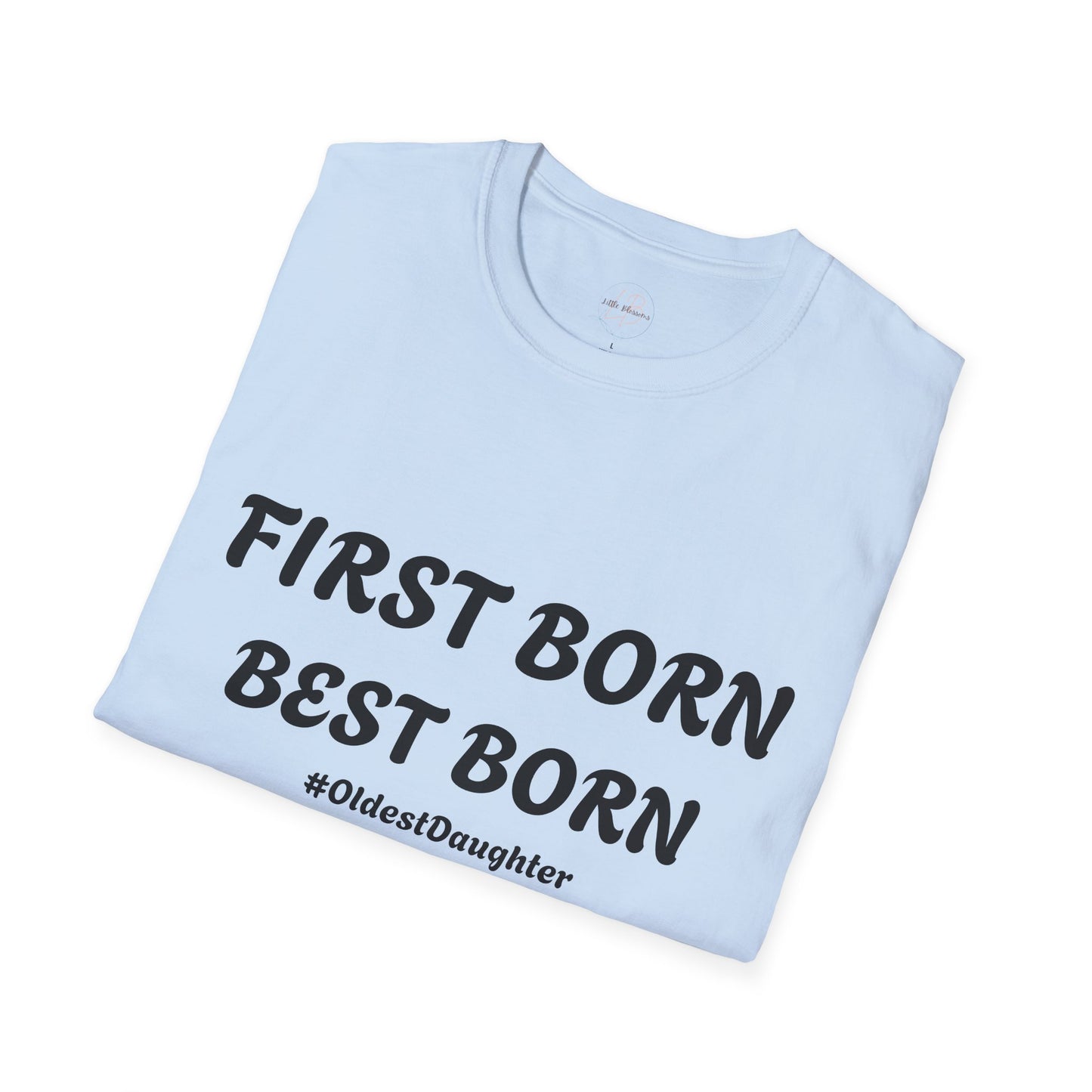 First Born Best Born Unisex Softstyle T-Shirt | Perfect Gift for Oldest Daughters, Birthday, Celebration, Family Tees, Casual Wear