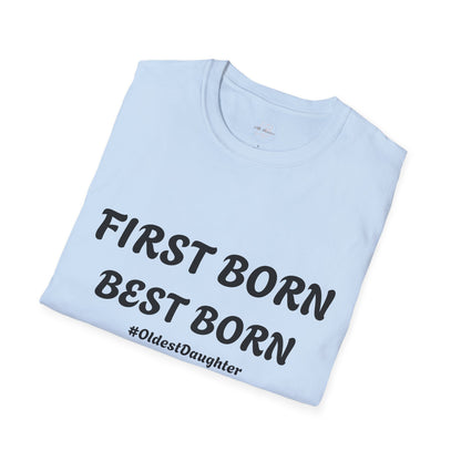 First Born Best Born Unisex Softstyle T-Shirt | Perfect Gift for Oldest Daughters, Birthday, Celebration, Family Tees, Casual Wear