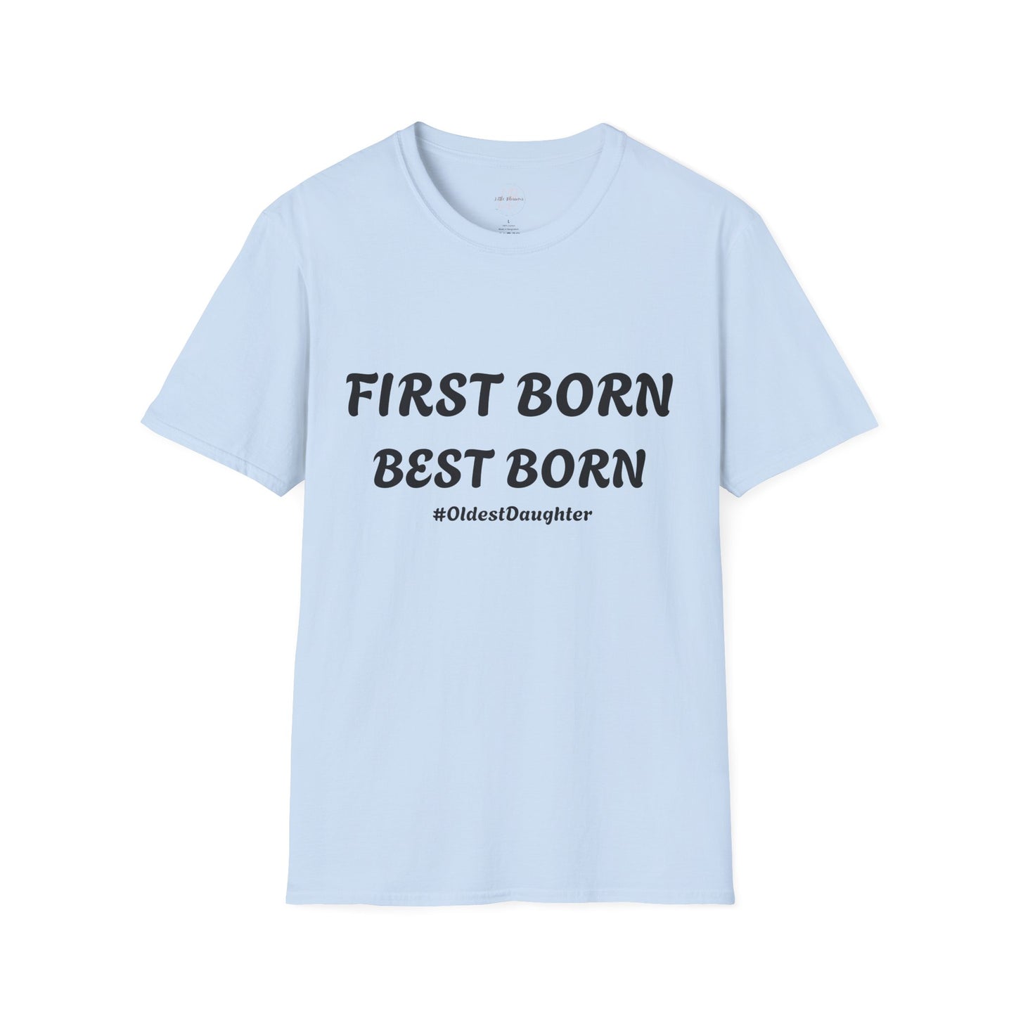 First Born Best Born Unisex Softstyle T-Shirt | Perfect Gift for Oldest Daughters, Birthday, Celebration, Family Tees, Casual Wear