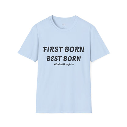 First Born Best Born Unisex Softstyle T-Shirt | Perfect Gift for Oldest Daughters, Birthday, Celebration, Family Tees, Casual Wear