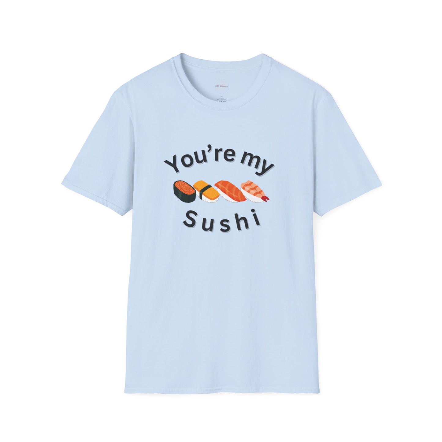 You're My Sushi Unisex T-Shirt | Cute Sushi Shirt | Fun Foodie Apparel | Perfect Gift for Sushi Lovers | Casual Wear | Foodie Celebration