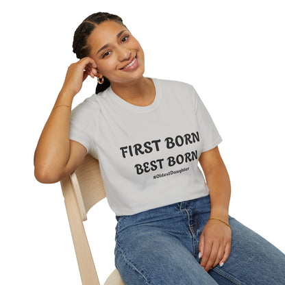 First Born Best Born Unisex Softstyle T-Shirt | Perfect Gift for Oldest Daughters, Birthday, Celebration, Family Tees, Casual Wear