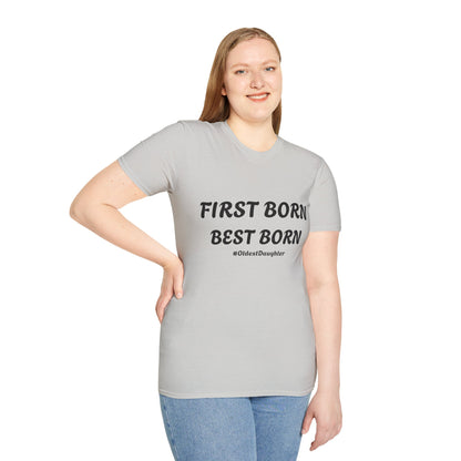 First Born Best Born Unisex Softstyle T-Shirt | Perfect Gift for Oldest Daughters, Birthday, Celebration, Family Tees, Casual Wear
