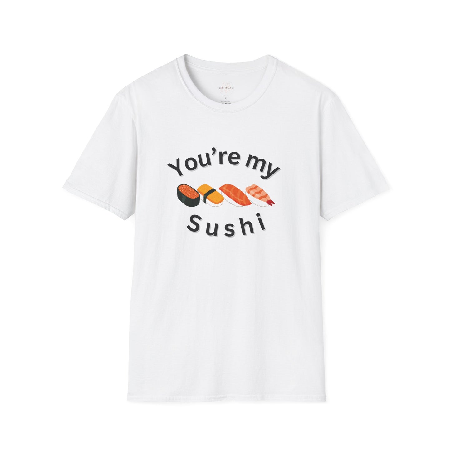 You're My Sushi Unisex T-Shirt | Cute Sushi Shirt | Fun Foodie Apparel | Perfect Gift for Sushi Lovers | Casual Wear | Foodie Celebration