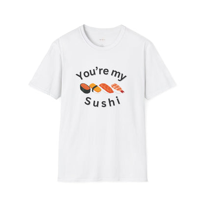 You're My Sushi Unisex T-Shirt | Cute Sushi Shirt | Fun Foodie Apparel | Perfect Gift for Sushi Lovers | Casual Wear | Foodie Celebration