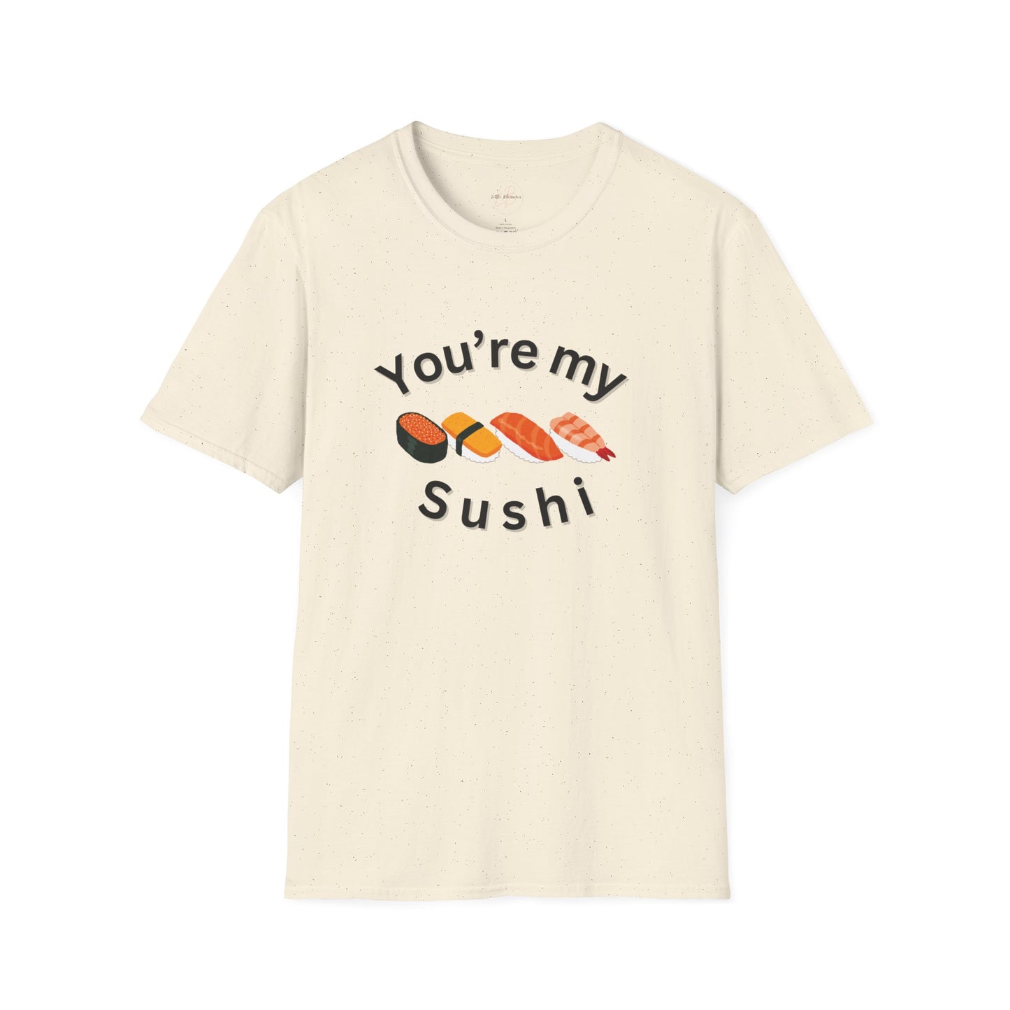 You're My Sushi Unisex T-Shirt | Cute Sushi Shirt | Fun Foodie Apparel | Perfect Gift for Sushi Lovers | Casual Wear | Foodie Celebration