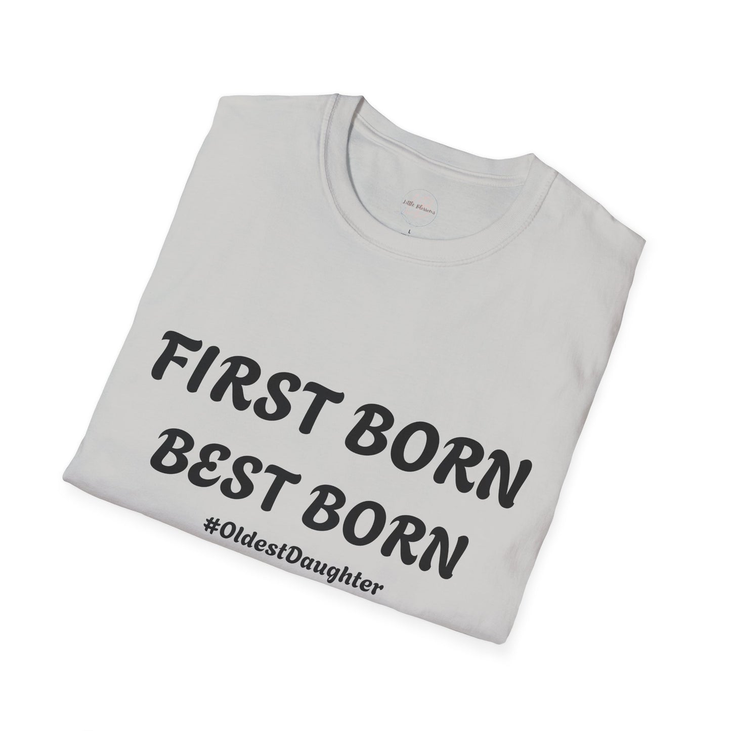 First Born Best Born Unisex Softstyle T-Shirt | Perfect Gift for Oldest Daughters, Birthday, Celebration, Family Tees, Casual Wear