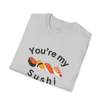 You're My Sushi Unisex T-Shirt | Cute Sushi Shirt | Fun Foodie Apparel | Perfect Gift for Sushi Lovers | Casual Wear | Foodie Celebration