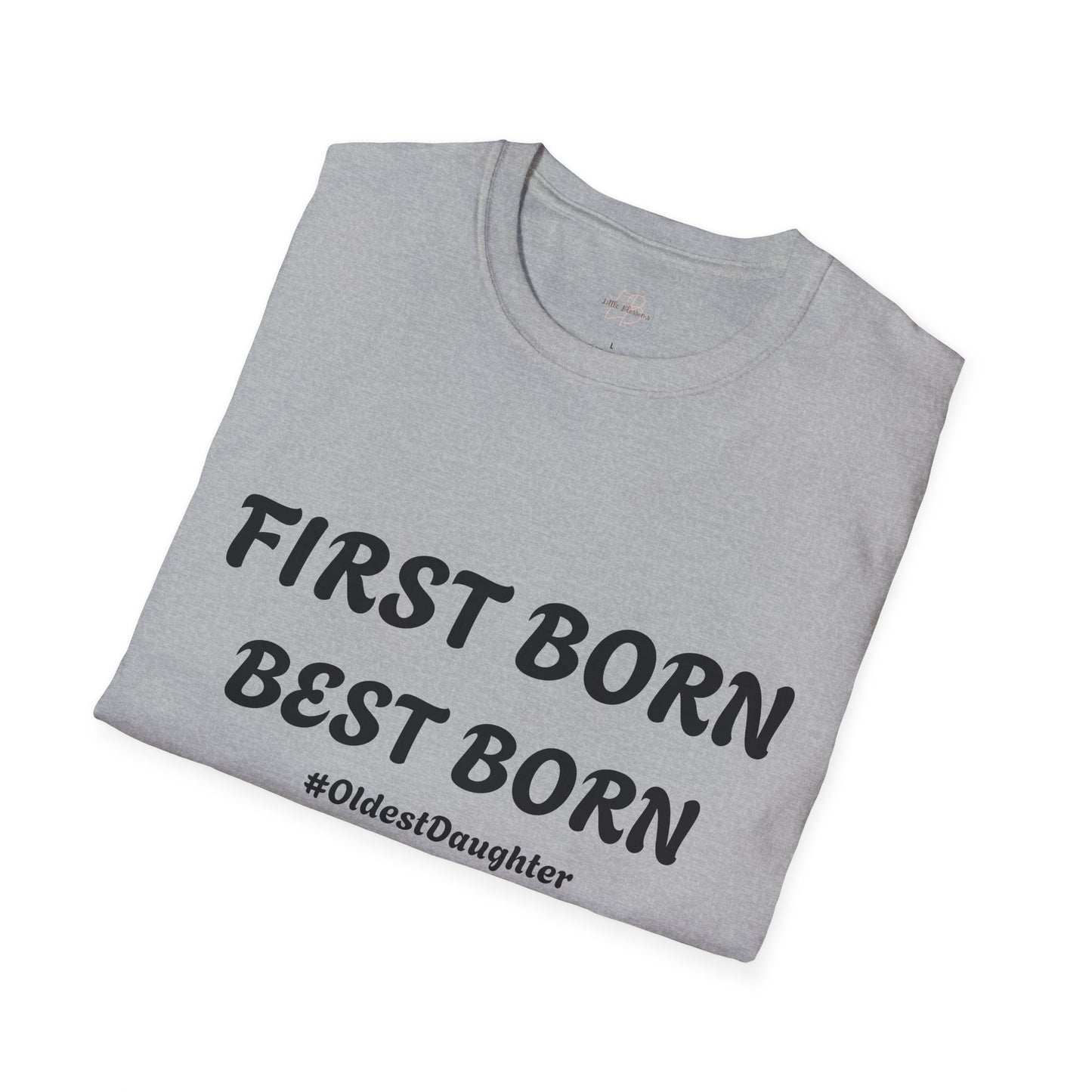 First Born Best Born Unisex Softstyle T-Shirt | Perfect Gift for Oldest Daughters, Birthday, Celebration, Family Tees, Casual Wear