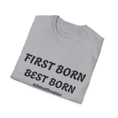 First Born Best Born Unisex Softstyle T-Shirt | Perfect Gift for Oldest Daughters, Birthday, Celebration, Family Tees, Casual Wear
